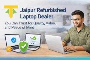 Jaipur Refurbished Laptop Dealer You Can Trust for Quality, Value, and Peace of Mind